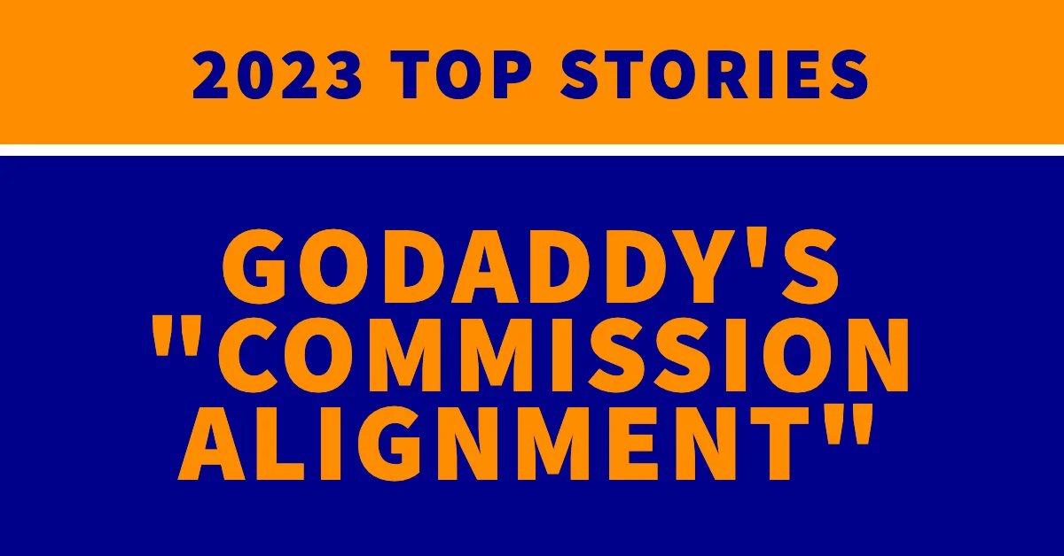 GoDaddy’s “commission alignment”: 2023 top stories