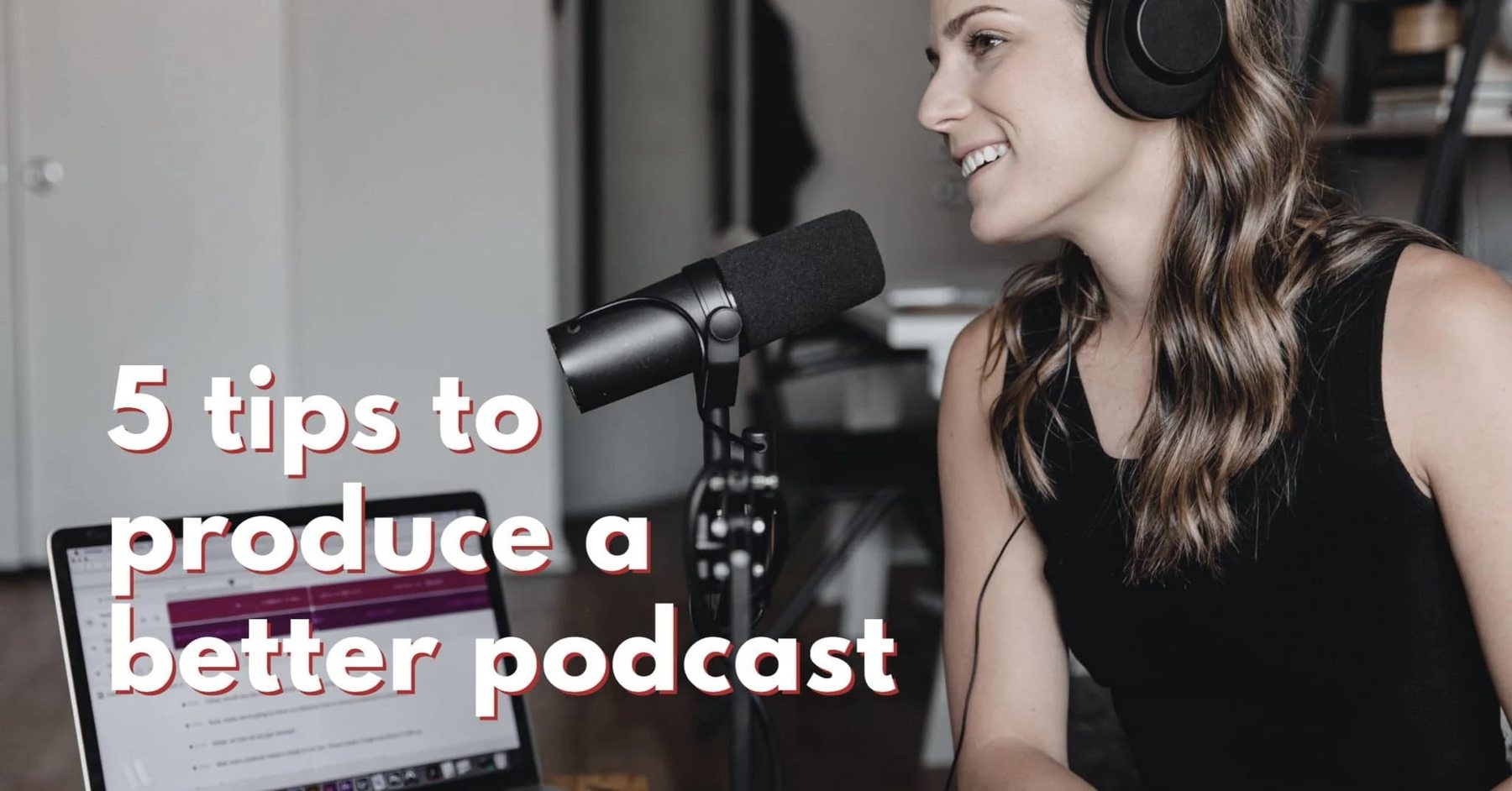To produce a better podcast — 5 tips