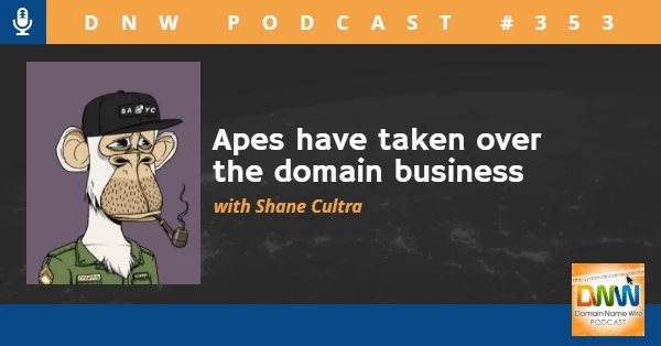 DNW Podcast #353: Apes have taken over the domain business