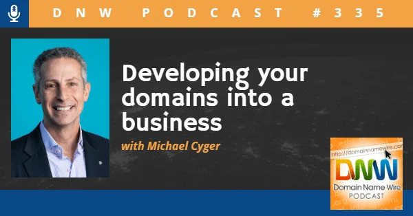 DNW Podcast #335: Developing your domains into a business