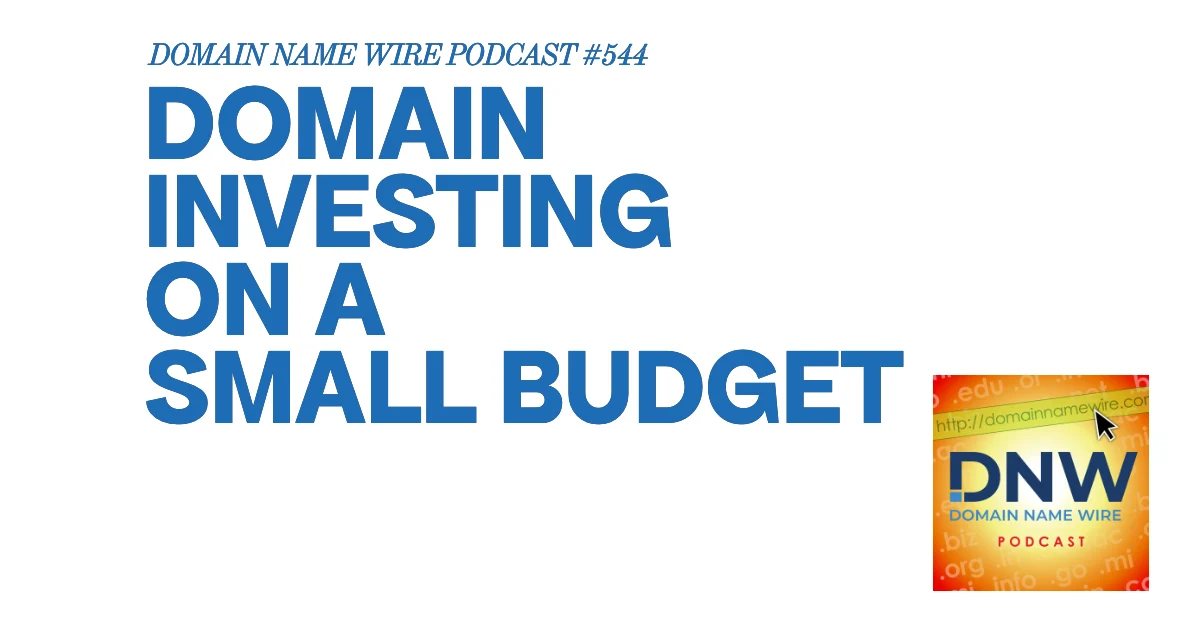 Domain investing on a modest budget – DNW Podcast #544