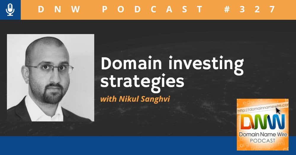 DNW Podcast #327: Domain investing strategies with Nikul Sanghvi
