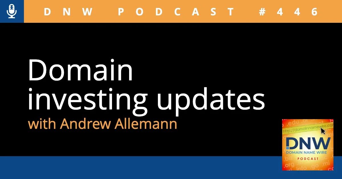 DNW Podcast #446: Domain investing updates
