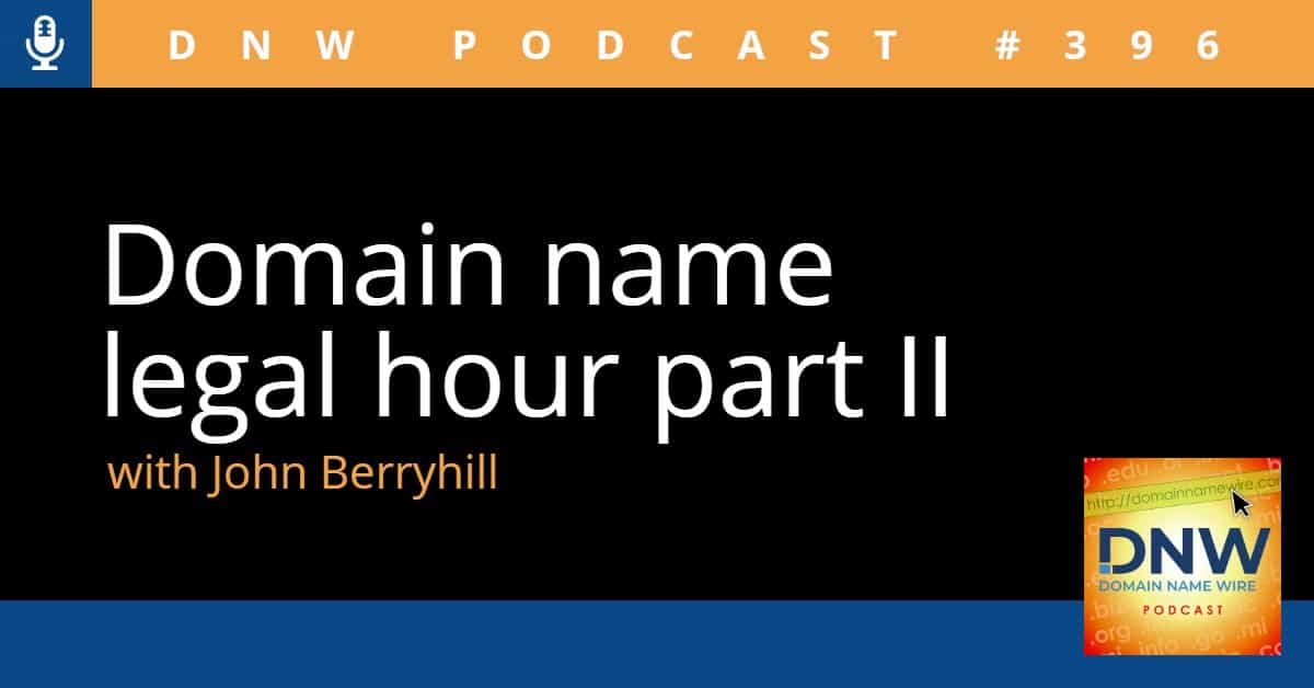 DNW Podcast #396: Domain name legal hour part II