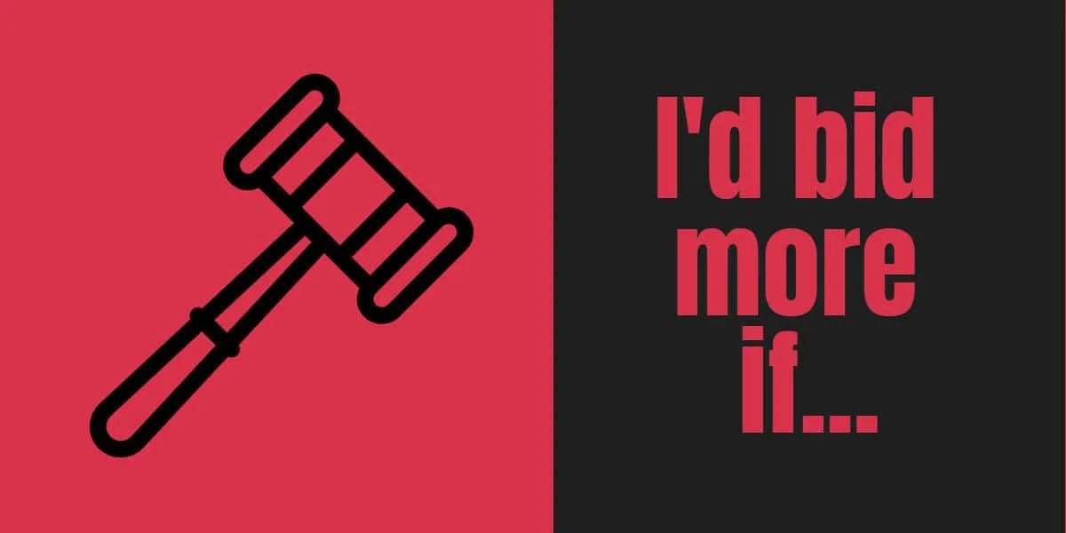 I’d bid more if…
