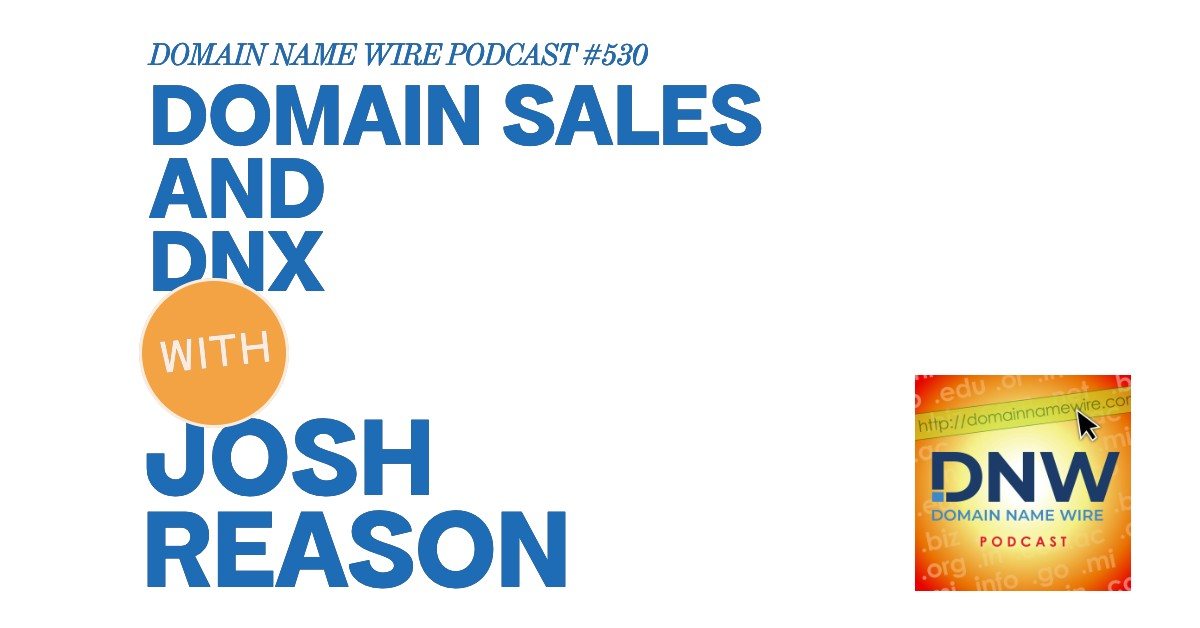 Domain sales + DNX – DNW Podcast #530: Josh Reason