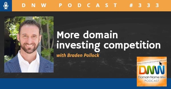 DNW Podcast #333: More domain investing competition with Braden Pollock