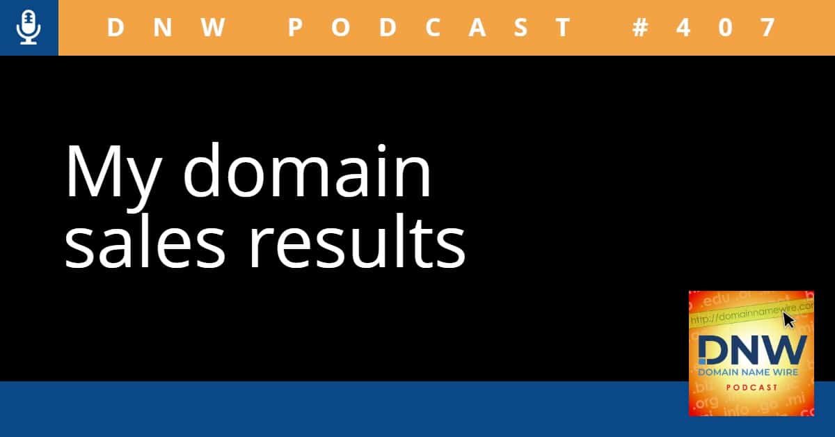 DNW Podcast #407: My domain sales results