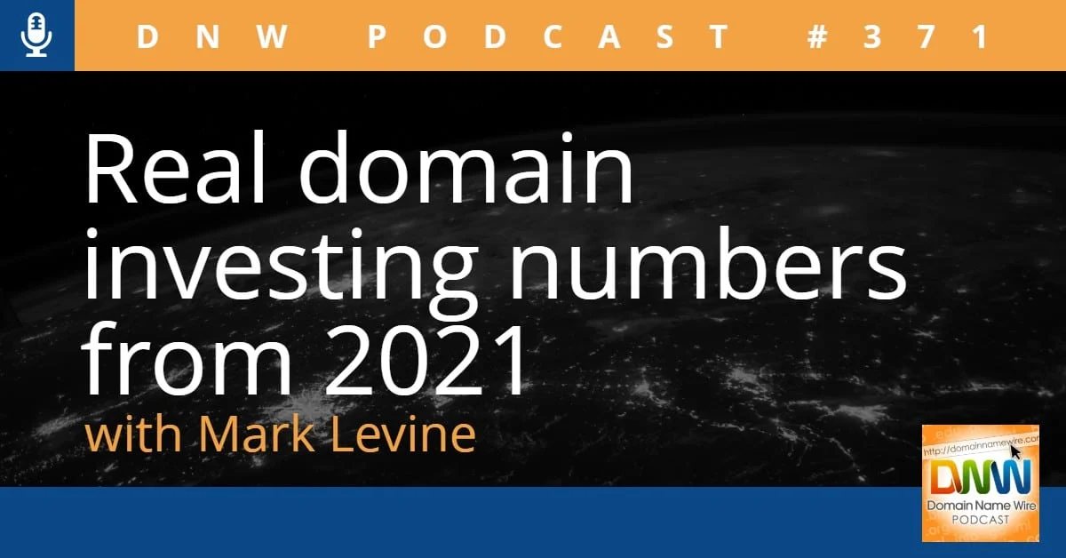 DNW Podcast #371: Real domain investing numbers from 2021 with Mark Levine