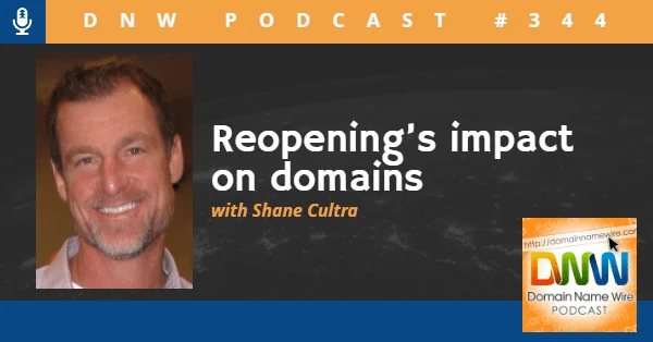 DNW Podcast #344: Reopening’s impact on domains