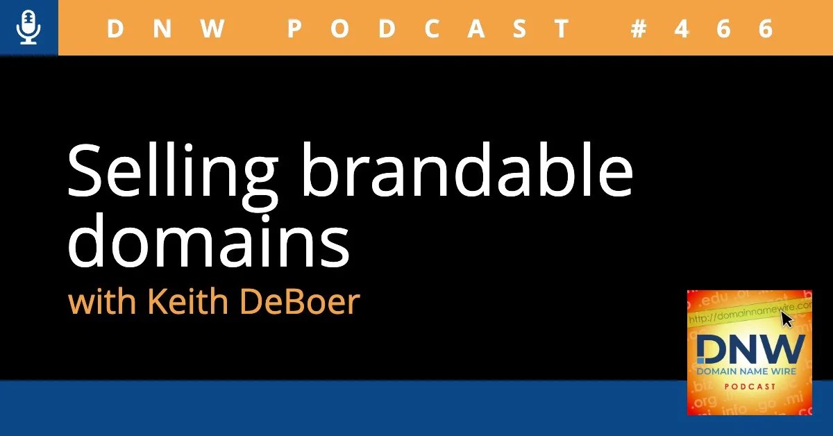DNW Podcast #466: Selling brandable domains with Keith DeBoer