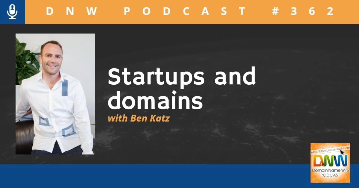 DNW Podcast #362: Startups and domains with Ben Katz