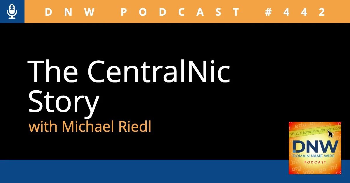 DNW Podcast #442: The CentralNic story