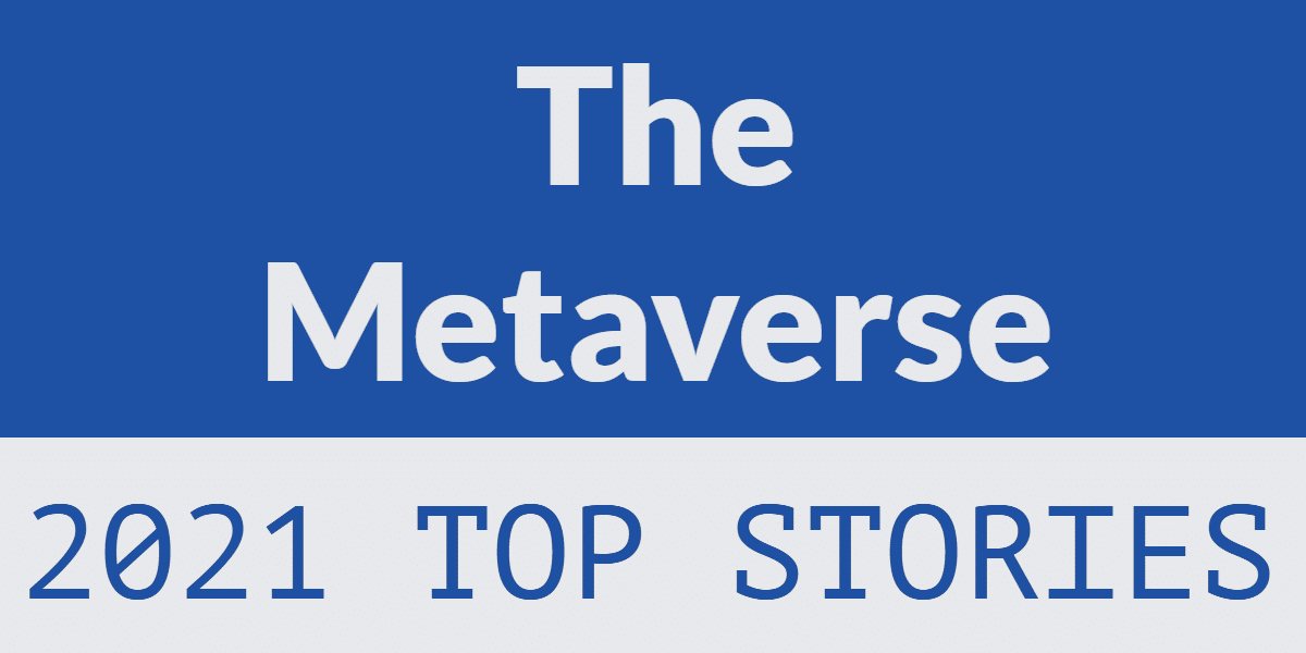 2021 top stories: The Metaverse