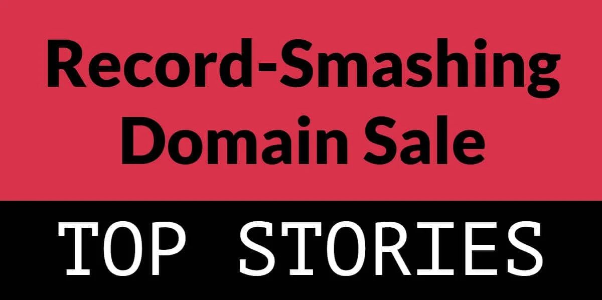 A record-smashing domain sale: Top stories