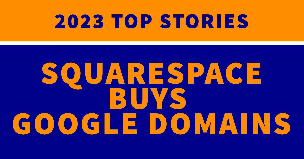 Squarespace buys Google Domains: Top stories