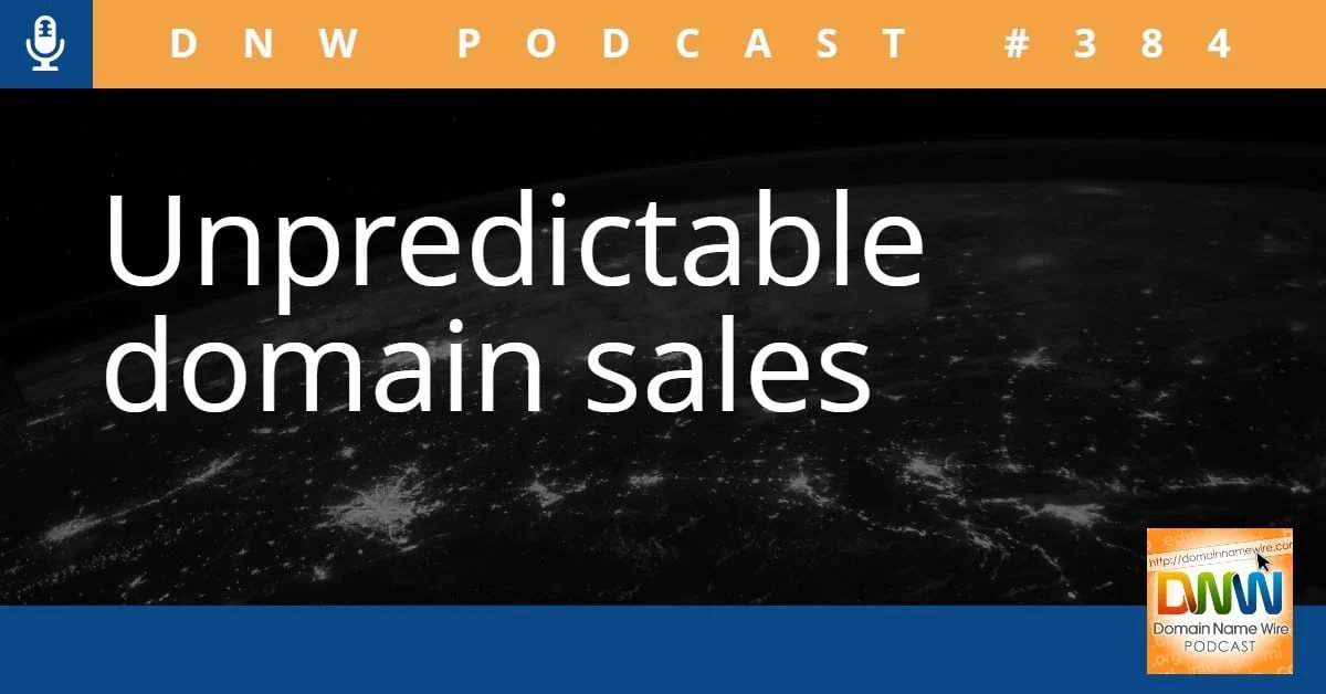 DNW Podcast #384: Unpredictable domain sales