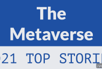 Metaverse Rewind: Top Stories from 2021