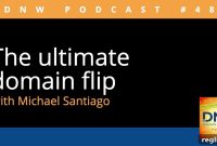 DNW Podcast 489 The Ultimate Domain Flip