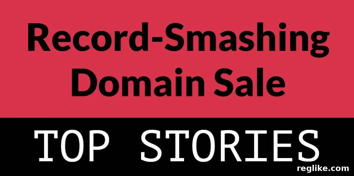 Domain Sale Shatters All Records 2 Graphic rectangle with red and black background and the words "record smashing domain sale" and "top stories"
