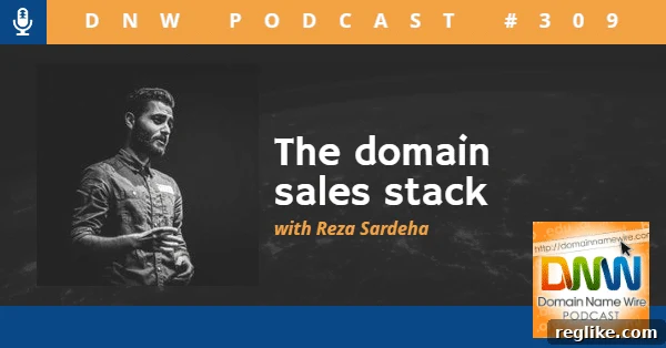 Your Essential Domain Sales Toolkit 2 Picture of Dan.com founder Reza Sardeha with the words "The domain sales stack" and "DNW Podcast #309"