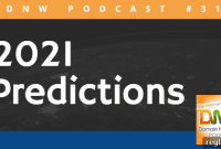 DNW Podcast #318: Our 2021 Forecasts and Predictions
