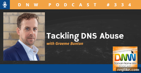 Combating DNS Abuse: DNW Podcast Episode 334 2 Headshot photo of Graeme Bunton with the words "Tackling DNS Abuse" and "DNW Podcast #334"