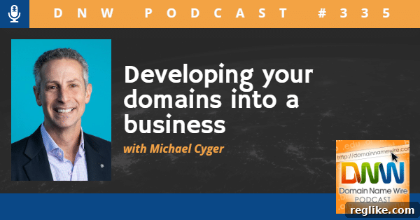 Unleash the Business Potential of Your Domains 2 Michael Cyger discussing how to develop domains into a business on DNW Podcast #335