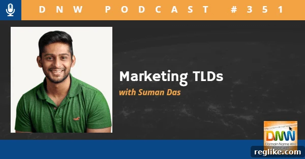 Marketing Top-Level Domains: DNW Podcast 351 2 Marketing TLDs with Suman Das - DNW Podcast