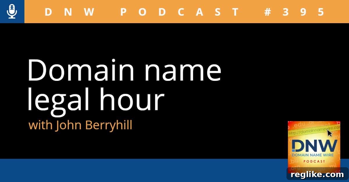 DNW Podcast 395: Your Guide to Domain Name Law 2 The words 'Domain name legal hour with John Berryhill' on a black background and 'DNW Podcast #395' on an orange background, signifying a legal discussion on domain names