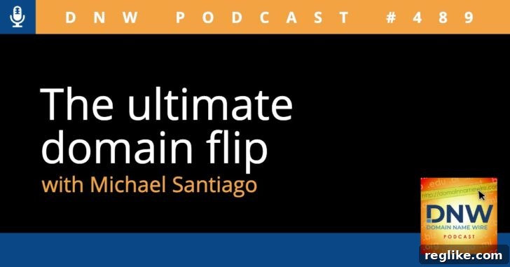 DNW Podcast 489 The Ultimate Domain Flip 2 Graphic with the words "The ultimate domain flip with Michael Santiago"