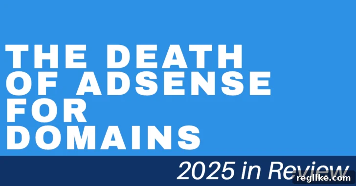 The Domain Name Apocalypse: Why AdSense Died in 2025 2 AdSense for Domains Impact
