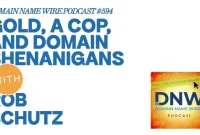 Gold, a Cop, and Domain Shenanigans – DNW Podcast Episode 594